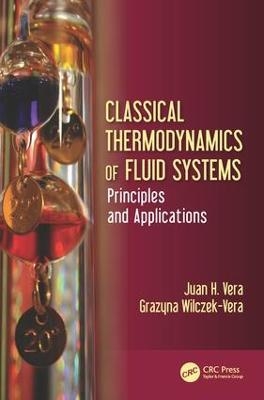 Classical Thermodynamics of Fluid Systems - Juan H. Vera, Grazyna Wilczek-Vera