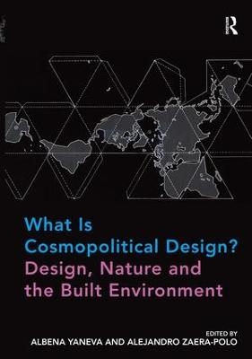 What Is Cosmopolitical Design? Design, Nature and the Built Environment - Albena Yaneva, Alejandro Zaera-Polo