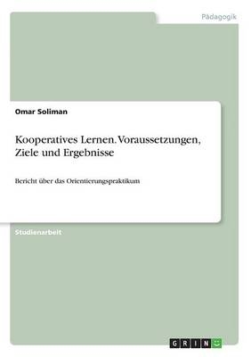 Kooperatives Lernen. Voraussetzungen, Ziele und Ergebnisse - Omar Soliman