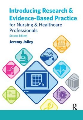 Introducing Research and Evidence-Based Practice for Nursing and Healthcare Professionals - Jeremy Jolley