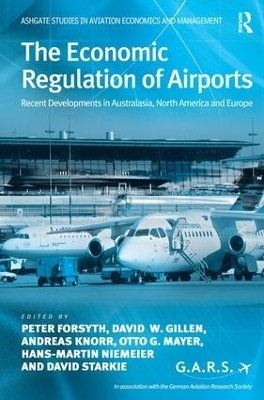 The Economic Regulation of Airports - Peter Forsyth, David W. Gillen, Andreas Knorr, Otto G. Mayer