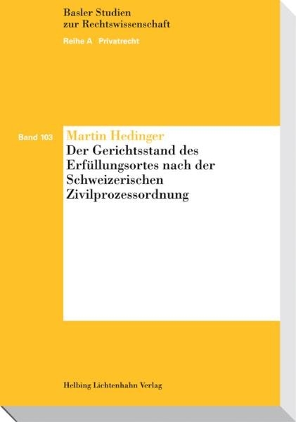 Der Gerichtsstand des Erfüllungsortes nach der Schweizerischen Zivilprozessordnung - Martin Hedinger