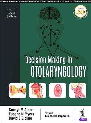 Decision Making in Otolaryngology - Cuneyt Alper, Eugene N. Myers, David E. Eibling