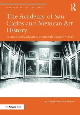 The Academy of San Carlos and Mexican Art History - Ray Hernandez-Duran