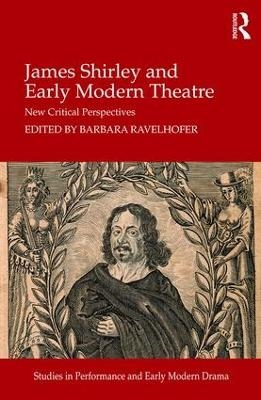 James Shirley and Early Modern Theatre - 