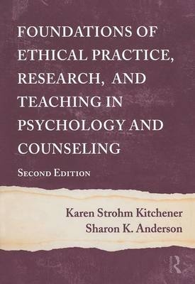 Foundations of Ethical Practice, Research, and Teaching in Psychology and Counseling - Karen Strohm Kitchener