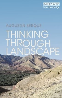 Thinking through Landscape - Augustin Berque