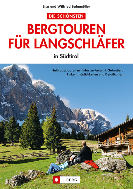 Die schönsten Bergtouren für Langschläfer in Südtirol - Lisa Bahnmüller, Wilfried Bahnmüller