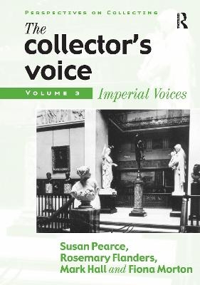 The Collector's Voice - Susan Pearce, Rosemary Flanders, Fiona Morton