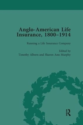 Anglo-American Life Insurance, 1800–1914 Volume 2 - Timothy Alborn, Sharon Ann Murphy