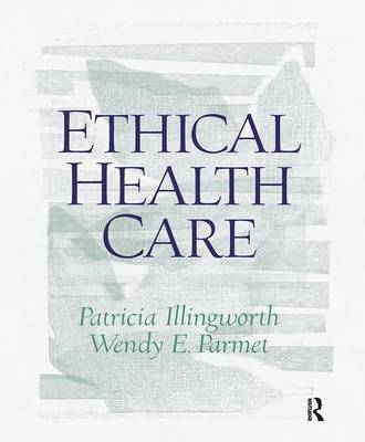 Ethical Health Care - Patricia Illingworth, Wendy Parmet