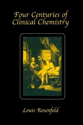 Four Centuries of Clinical Chemistry - Louis Rosenfeld