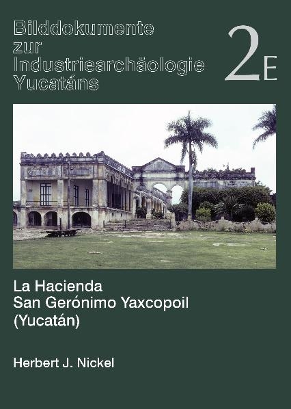 La Hacienda San Gerónimo Yaxcopoil (Yucatán) - Herbert J Nickel
