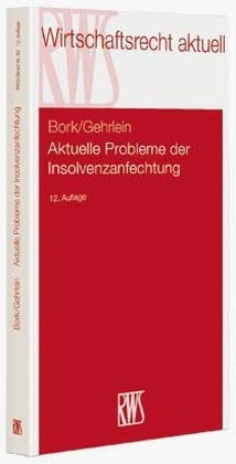 Aktuelle Probleme der Insolvenzanfechtung - Reinhard Bork, Markus Gehrlein