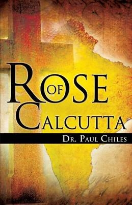 Rose of Calcutta - Dr Paul a Chiles