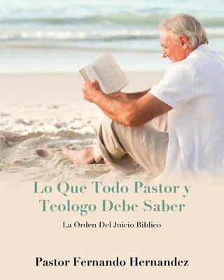 Lo Que Todo Pastor y Teologo Debe Saber - Fernando Hernandez