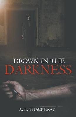 Drown in the Darkness - A E Thackeray