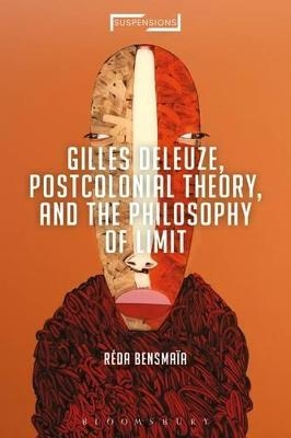 Gilles Deleuze, Postcolonial Theory, and the Philosophy of Limit - Réda Bensmaïa