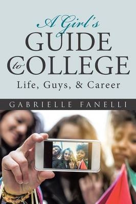 A Girl's Guide to College - Gabrielle Fanelli