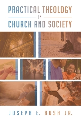 Practical Theology in Church and Society - Joseph E Jr Bush