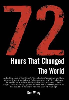 72 Hours That Changed the World - Ken Wiley