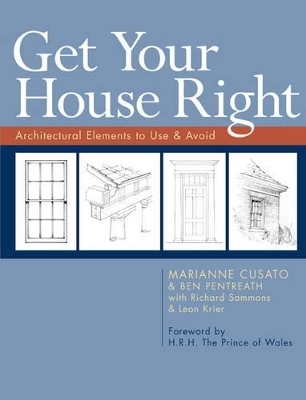 Get Your House Right - Marianne Cusato, Ben Pentreath, Richard Sammons, Leon Krier