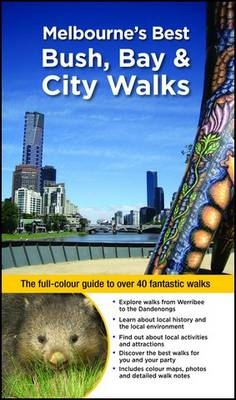 Melbourne's Best Bush, Bay & City Walks Revised Edition - Julie Mundy