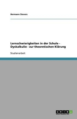 Lernschwierigkeiten in der Schule - Dyskalkulie - zur theoretischen KlÃ¤rung - Hermann Sievers