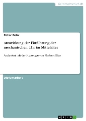 Auswirkung der EinfÃ¼hrung der mechanischen Uhr im Mittelalter - Peter Behr