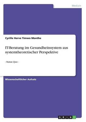 IT-Beratung im Gesundheitssystem aus systemtheoretischer Perspektive - Cyrille Herve Timwo Monthe