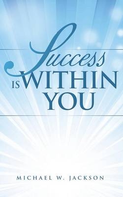 Success is Within You - Michael W Jackson