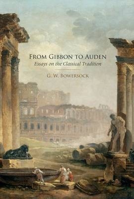 From Gibbon to Auden - G W Bowersock
