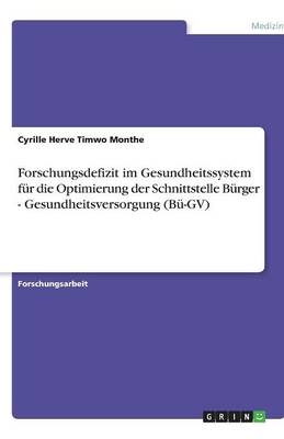 Forschungsdefizit im Gesundheitssystem für die Optimierung der Schnittstelle  Bürger - Gesundheitsversorgung (Bü-GV) - Cyrille Herve Timwo Monthe