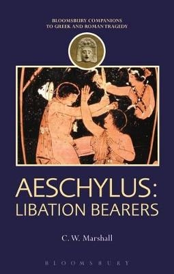 Aeschylus: Libation Bearers - C. W. Marshall