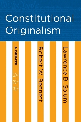 Constitutional Originalism - Robert W. Bennett, Lawrence B. Solum