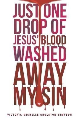 Just One Drop of Jesus' Blood Washed Away My Sin - Victoria Michelle Gholston-Simpson