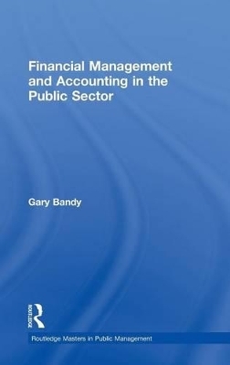 Financial Management and Accounting in the Public Sector - Gary Bandy