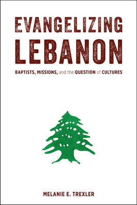 Evangelizing Lebanon - Melanie E. Trexler