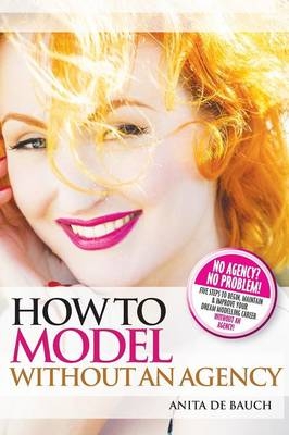 How to Model Without an Agency - Anita de Bauch