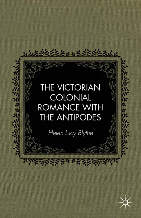The Victorian Colonial Romance with the Antipodes - H. Blythe