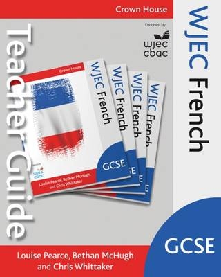 WJEC GCSE French Teacher Guide - Louise Pearce, Bethan McHugh, Chris Whittaker