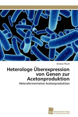 Heterologe Ãberexpression von Genen zur Acetonproduktion - Simone Thum