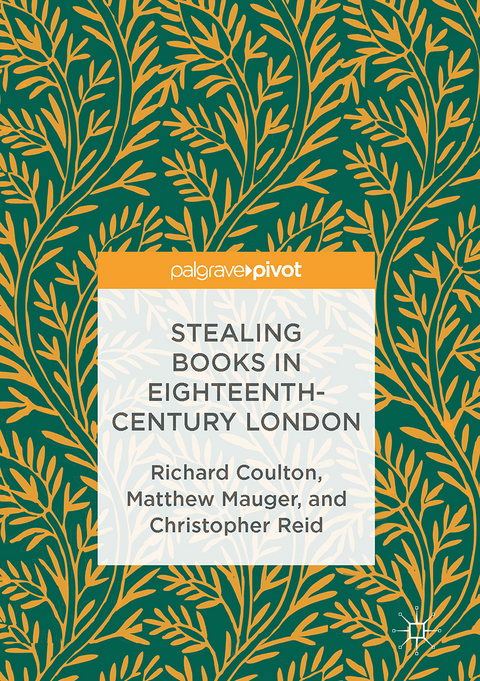 Stealing Books in Eighteenth-Century London - Richard Coulton, Matthew Mauger, Christopher Reid