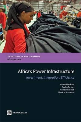 Africa's Power Infrastructure - Anton Eberhard, Orvika Rosnes, Maria Shkaratan, Haakon Vennemo