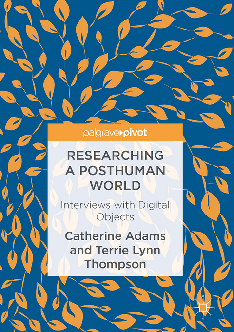 Researching a Posthuman World - Catherine Adams, Terrie Lynn Thompson