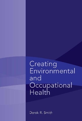 Creating Environmental and Occupational Health - Derek R. Smith