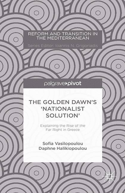 The Golden Dawn’s ‘Nationalist Solution’: Explaining the Rise of the Far Right in Greece - S. Vasilopoulou, D. Halikiopoulou