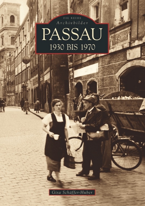 Passau 1930 bis 1970 - Gisa Schäffer-Huber