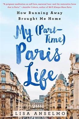 My (Part-Time) Paris Life - Lisa Anselmo