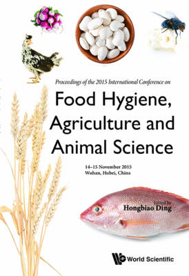 Food Hygiene, Agriculture And Animal Science - Proceedings Of The 2015 International Conference - 